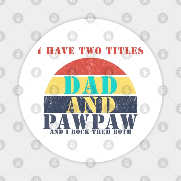 I HAVE TWO TITLES DAD AND pawpaw AND I ROCK THEM BOTH Magnet by Halmoswi